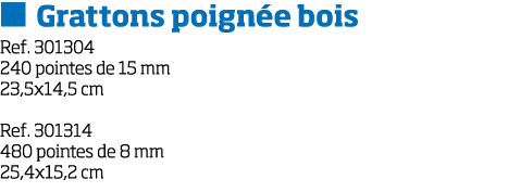   Grattons poign e bois Ref  301304 240 pointes de 15 mm 23,5x14,5 cm Ref  301314 480 pointes de 8 mm 25,4x15,2 cm