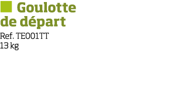   Goulotte de d part Ref  TE001TT 13 kg