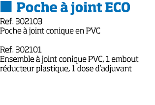   Poche   joint ECO Ref  302103 Poche   joint conique en PVC Ref  302101 Ensemble   joint conique PVC, 1 embout r duc   