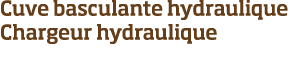 Cuve basculante hydraulique Chargeur hydraulique