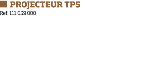   PROJECTEUR TP5 Ref  111 659 000  