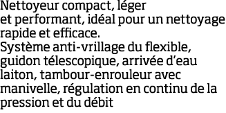 Nettoyeur compact, l ger et performant, id al pour un nettoyage rapide et efficace  Syst me anti-vrillage du flexible   
