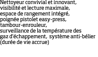 Nettoyeur convivial et innovant, visibilit  et lecture maximale, espace de rangement int gr , poign e pistolet easy-p   