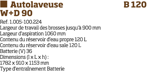   Autolaveuse Autotract e  B 120 W+D 90 Ref  1 005-100 224 Largeur de travail des brosses jusqu   900 mm Largeur d as   