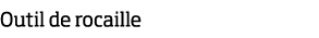 Outil de rocaille