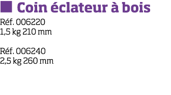   Coin  clateur   bois R f  006220 1,5 kg 210 mm R f  006240 2,5 kg 260 mm