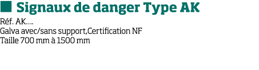   Signaux de danger Type AK R f  AK   Galva avec sans support,Certification NF Taille 700 mm   1500 mm