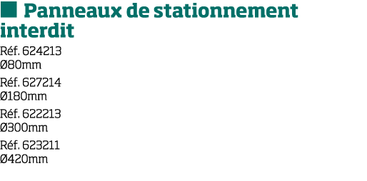   Panneaux de stationnement interdit R f  624213  80mm R f  627214  180mm R f  622213  300mm R f  623211  420mm
