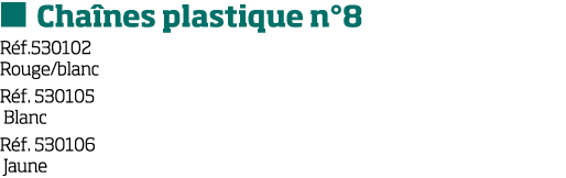   Cha nes plastique n 8 R f 530102 Rouge blanc R f  530105 Blanc R f  530106 Jaune