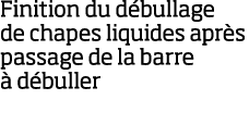 Finition du d bullage de chapes liquides apr s passage de la barre   d buller