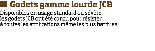   Godets gamme lourde JCB Disponibles en usage standard ou s v re les godets JCB ont  t  con u pour r sister   toutes   