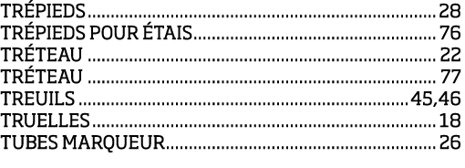 TR PIEDS 28 TR PIEDS POUR  TAIS 76 TR TEAU 22 TR TEAU 77 TREUILS 45,46 TRUELLES 18 TUBES MARQUEUR 26 